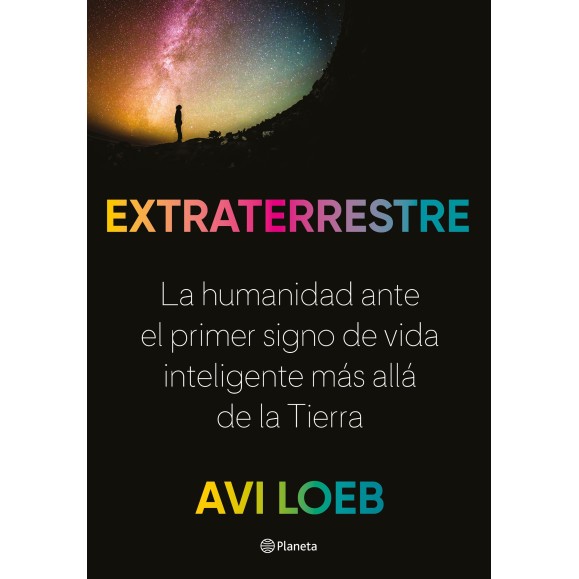 Extraterrestre. La humanidad ante el primer signo de vida inteligente más allá de la Tierra